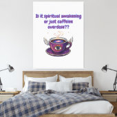 Funny Caffeine Overdose Spiritual Awakening gifts Canvas Afdruk (Insitu (Slaapkamer))
