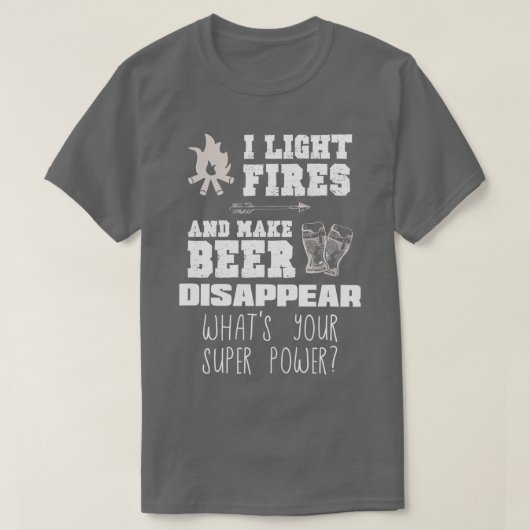Funny Camping Gift I Light Fires Make Beer Disapp T-shirt (Design voorkant)