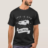 Funny Camping RV Glamping Fifth Wheel How We Roll T-shirt (Voorkant)