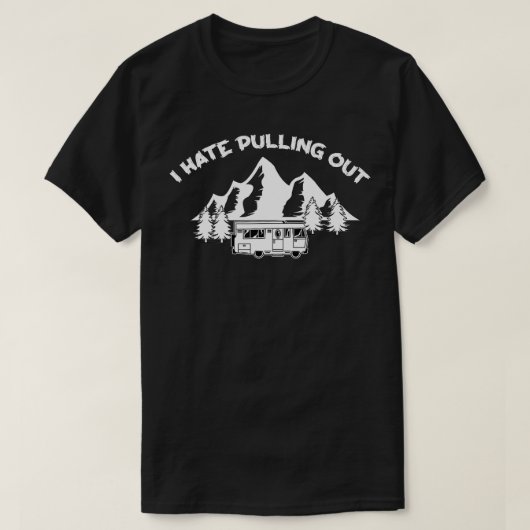 Funny Camping RV Quote ik haat het eruit halen van T-shirt (Design voorkant)