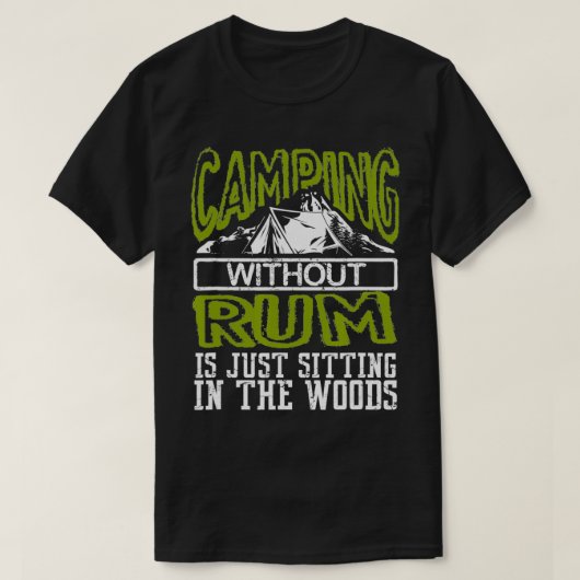 Funny Camping Without Rum Is Sitting In The Woods T-shirt (Design voorkant)