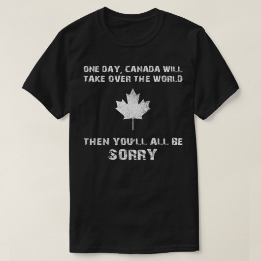 Funny Canada - Canada Day Take Over The World Joke T-shirt (Design voorkant)