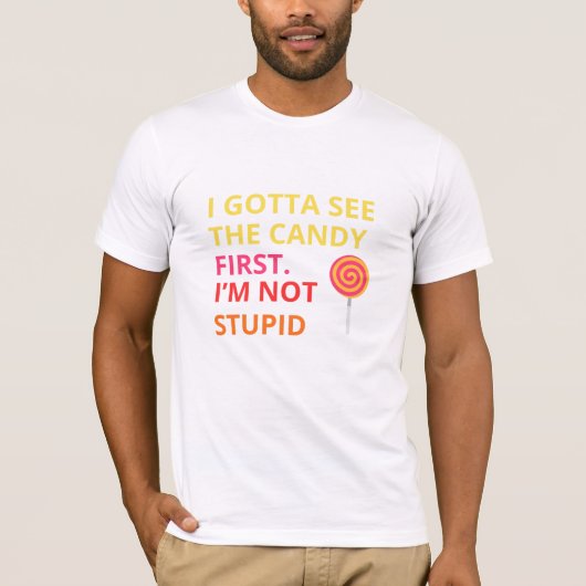 Funny Candy T-shirt |''I Gotta See The Candy First (Voorkant)