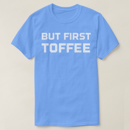 Funny Candymaker Toffee Snoep Maker, First Coff T-shirt (Design voorkant)