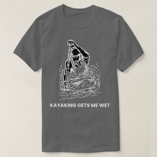 Funny Canoeing Kayaking geeft me nat T-shirt (Design voorkant)