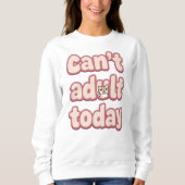 Funny "Can't Adult Today" Quote Trui (Voorkant)
