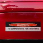 Funny Car I'm Compensating for Something Bumpersticker<br><div class="desc">Dit ontwerp kan op het gebied worden gepersonaliseerd dat door de foto en/of tekst te veranderen wordt verstrekt. Of het kan worden aangepast door de klik te kiezen om verdere optie aan te passen en de kleur van de achtergrond te schrappen of te veranderen, tekst toe te voegen, de tekstkleur...</div>