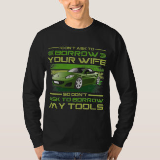 Funny Car Mechanic - Vraag niet om geld te lenen T-shirt