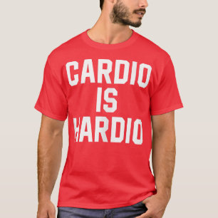 Funny Cardio is Hardio Fitness en Gym Cardio is H T-shirt