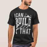 Funny Carpenter Father Humor Woodworking T-shirt<br><div class="desc">Hilarious Carpentry Gift voor Woodworkf. Ik kan dat bouwen. Funny Carpenter Father Humor Woodworking.</div>