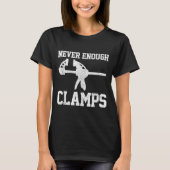 Funny Carpenter - Never Enough Clamps Woodoworking T-shirt (Voorkant)