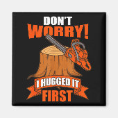 Funny Carpenter Saying - Don't Worry! I Hugged It  Magneet (Voorkant)