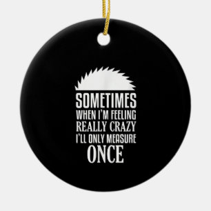 Funny Carpenter Woodworker zag eens meten Keramisch Ornament