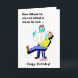 Funny Cartoon Dentist Face Masker Male Birthday Kaart<br><div class="desc">Grappige tandartskaart met een man dat de cartoon bezoekt met een mondkapje. Het bericht luidt: "Naam hield zich aan de regels en weigerde zijn masker te verwijderen". Binnenin staat Happy Birthday. Eenvoudig te personaliseren door de tekst van de sjabloon te bewerken. Bedankt voor het bekijken van mijn cartoon design.</div>
