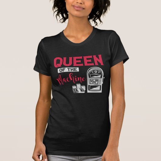 Funny Casino Gambling Queen Slot Machine Quote T-shirt (Voorkant)