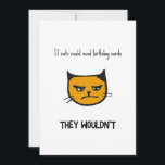 Funny Cat Birthday Card<br><div class="desc">Als katten verjaardagskaarten konden sturen, dan zouden ze niet - grappige verjaardagskaart met een afbeelding van een vervelende kat.</div>