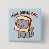 Funny Cat Button - "PURE BREAD CAT?" (Voorkant)