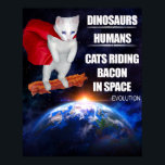 Funny Cat: Evolutie Poster<br><div class="desc">Het eerste kwam dinosaurussen. Toen kwamen mensen. Toen kwamen katten die op bacon in de ruimte rennen.</div>