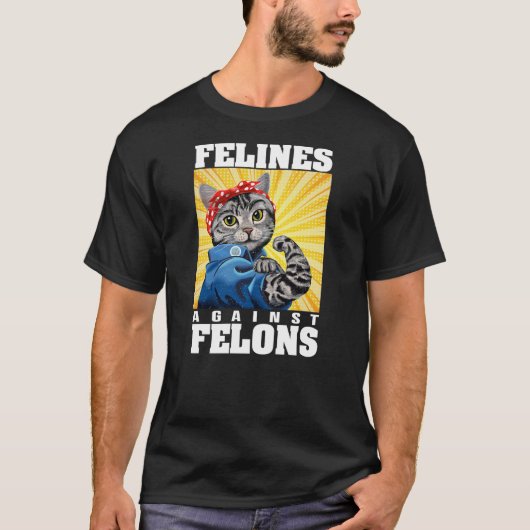 Funny Cat Felines Against Felons T-shirt (Voorkant)