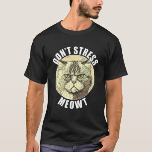 Funny Cat Gezegde Niet Stress Meowt Gekke Grumpy A T-shirt