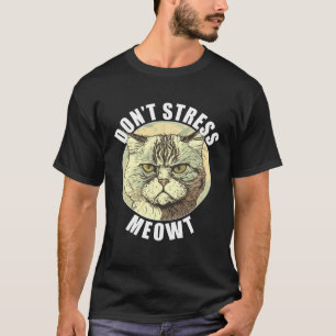 Funny Cat Gezegde Niet Stress Meowt Gekke Grumpy A T-shirt