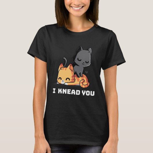 Funny Cat I Knead You Kitty Cat Lovers Womens Mens T-shirt (Voorkant)