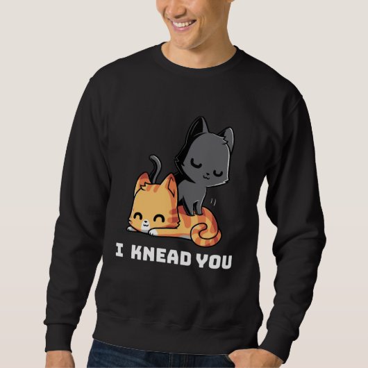 Funny Cat I Knead You Kitty Cat Lovers Womens Mens Trui (Voorkant)