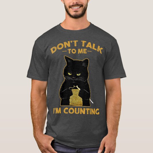 Funny Cat Knits praat me niet tegen me als ik tel. T-shirt (Voorkant)