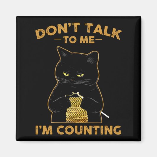 Funny Cat Knits Shirt Don't Talk To Me I'm Countin Magneet (Voorkant)