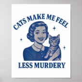 Funny Cat Lover Cats Make Me Feel Less Murdery Poster (Voorkant)