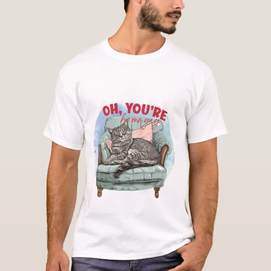 Funny Cat Lover Gift - Oh You're Home Yay Quote 😼 T-shirt (Voorkant)