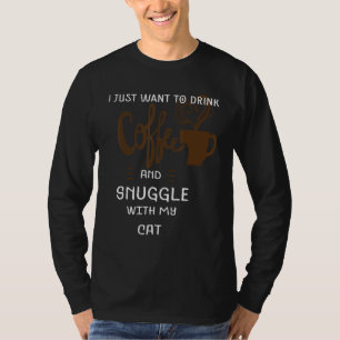 Funny Cat Lover, ik wil gewoon koffie snuggl Drink T-shirt