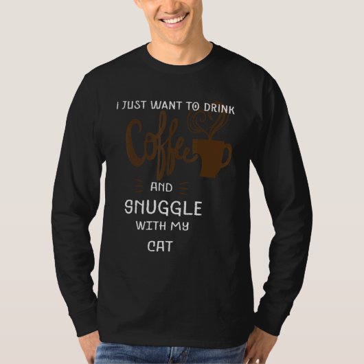 Funny Cat Lover, ik wil gewoon koffie snuggl Drink T-shirt (Voorkant)