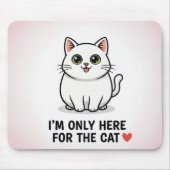 Funny Cat Lover Valentine Mousepad - I'm Only Here Muismat (Voorkant)
