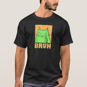 Funny cat Meme gezegde Bruh met kat Groetjes Tiene T-shirt