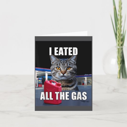 Funny Cat Meme I Eated Wanted All The Gas Funny Me Kaart (Voorkant)