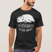 Funny Cat Meme Overthinking - and Also Hungry Sarc T-shirt (Voorkant)