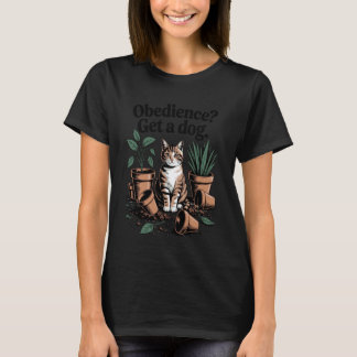 Funny Cat Obedience Get A Dog Cats 1 T-shirt