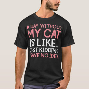 Funny Cat Owner a Day Zonder Mijn Cat Cool Kat Ki T-shirt