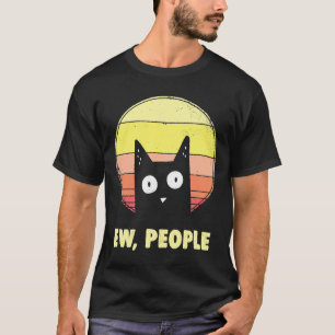 Funny Cat Shirten Ew, People  Cat Lover T-shirt