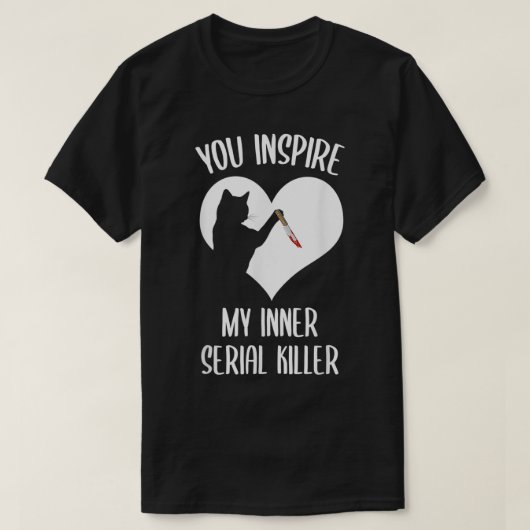 Funny Cat You Inspire My Inner Serial Killer  T-shirt (Design voorkant)