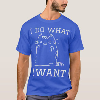 funny catIdo what Iwant with mycat  T-shirt
