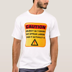 Funny Caution voorwerpen kunnen groter lijken T-shirt