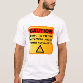 Funny Caution voorwerpen kunnen groter lijken T-shirt