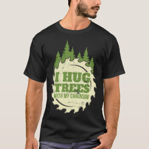 Funny Chainzaag Hug print Lumberjack food bak T-shirt