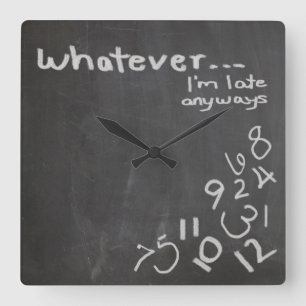 Funny Chalkboard Whatever I'm Late Clock Vierkante Klok