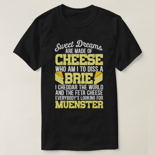Funny Cheese Food Lover Sweet Dreams Are Made Of C T-shirt (Design voorkant)