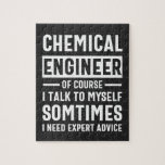 Funny Chemical Engineer Legpuzzel<br><div class="desc">Funny Design that reads: "Chemical Engineer Of Course I Talk To Myself Sometimes I Need Expert Advice". That's just right</div>