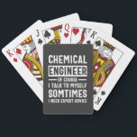 Funny Chemical Engineer Pokerkaarten<br><div class="desc">Funny Design that reads: "Chemical Engineer Of Course I Talk To Myself Sometimes I Need Expert Advice". That's just right</div>