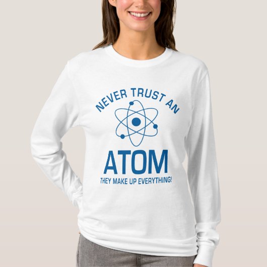 Funny Chemistry Pun Joke vertrouwt nooit een atoom T-shirt (Voorkant)